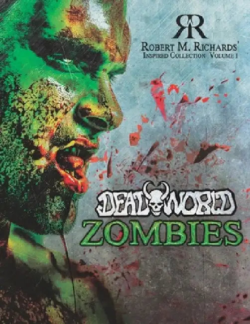 Robert M. Richards' Inspired Collection Vol. 1: DeadWorld Zombies by Kat Turner