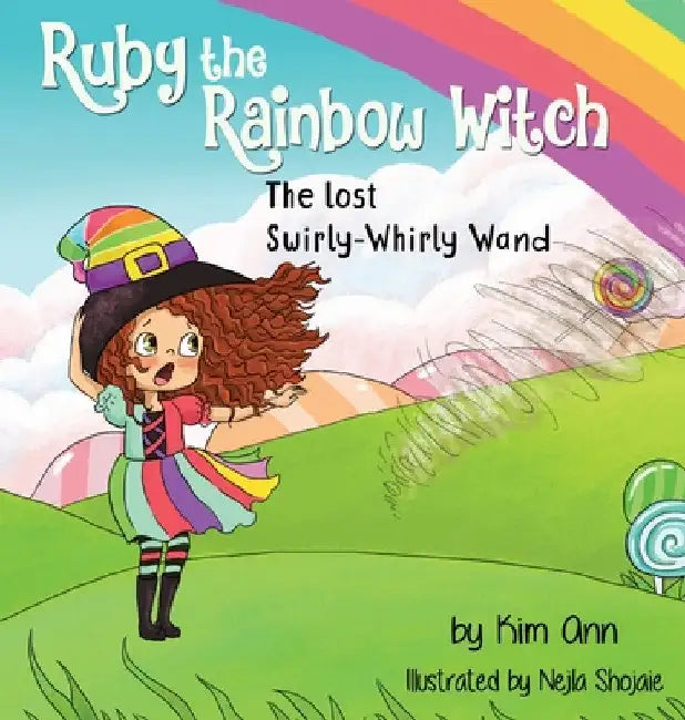 Ruby the Rainbow Witch: The Lost Swirly-Whirly Wand by Kim Ann