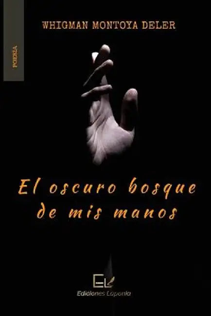 El oscuro bosque de mis manos by Whigman Montoya Deler