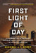 First Light of Day: A cautionary tale of our future written by one of today's leading experts on technology innovation. by Michael J. T. Steep