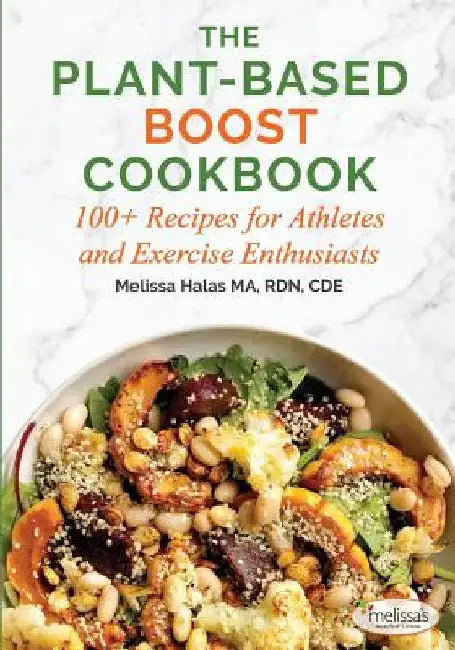 The Plant-Based Boost Cookbook: 100+ Recipes for Athletes and Exercise Enthusiasts by Melissa Halas