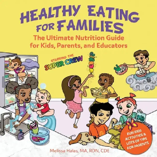 Healthy Eating for Families: Starring the Super Crew by Melissa Halas