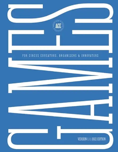 GAMES for Circus Educators, Organizers & Innovators by Lucy Little