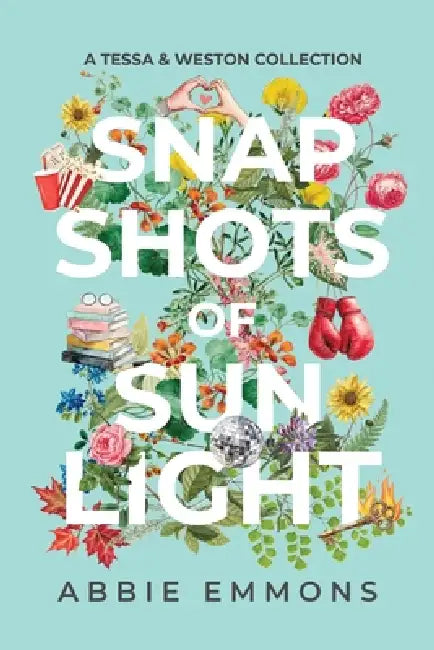 Snapshots of Sunlight: A Tessa and Weston Collection by Abbie Emmons