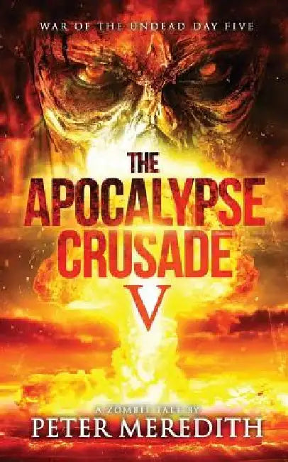 The Apocalypse Crusade 5: War of the Undead Day 5 by Peter Meredith