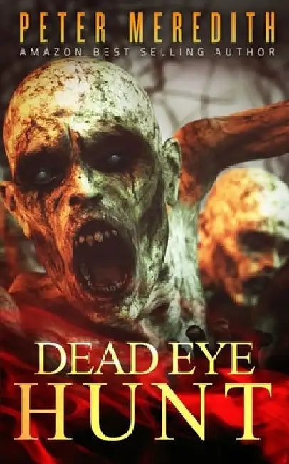 Dead Eye Hunt: A Post Apocalypse Adventure by Peter Meredith