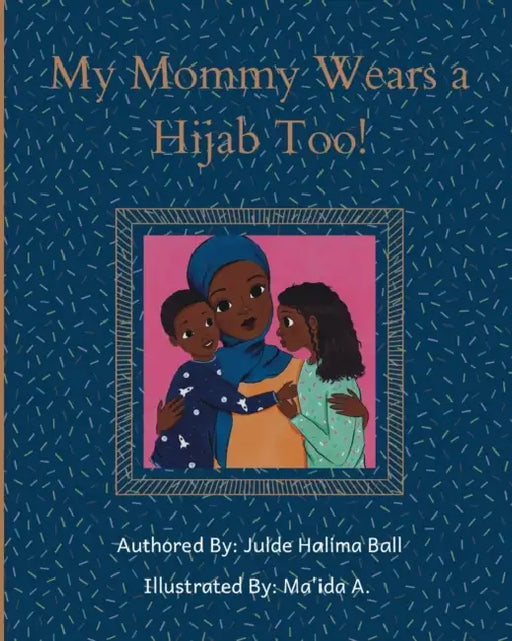 My Mommy Wears a Hijab Too! by Ma'ida A, Julde Halima Ball