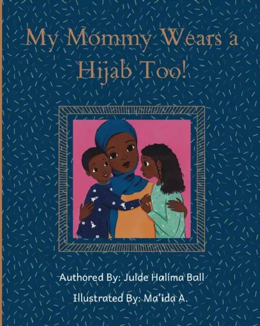 My Mommy Wears a Hijab Too! by Ma'ida A, Julde Halima Ball
