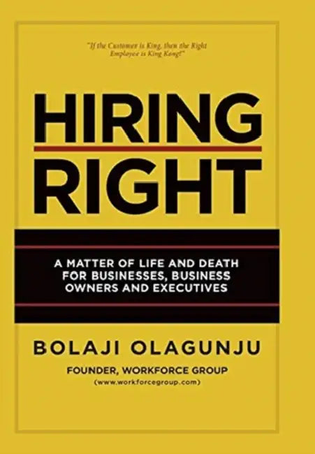 Hiring Right: A Matter of Life and Death for Businesses, Business Owners and Executives by Bolaji Olagunju