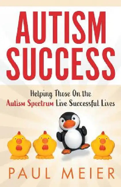 Autism Success: Helping Those On the Autism Spectrum Live Successful Lives by Paul Meier
