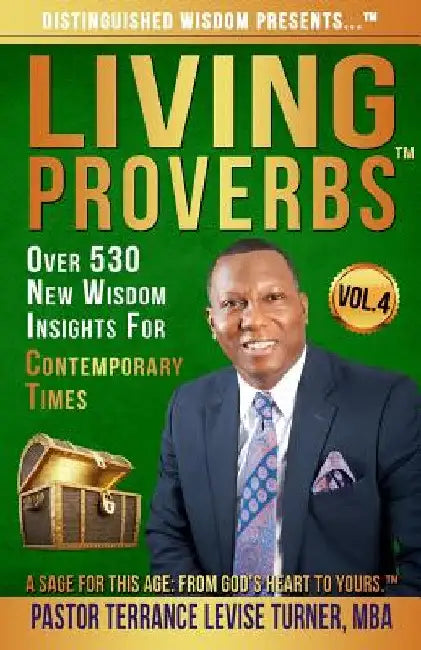 Distinguished Wisdom Presents . . . "Living Proverbs"-Vol. 4: Over 530 New Wisdom Insights For Contemporary Times by Terrance Levise Turner
