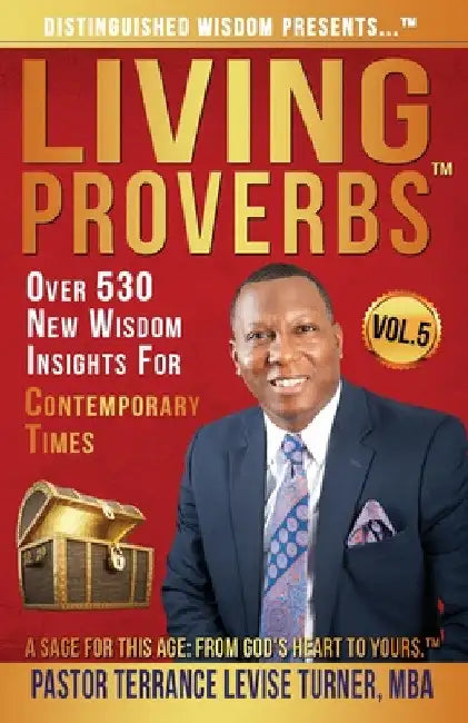 Distinguished Wisdom Presents . . . "Living Proverbs"-Vol.5: Over 530 New Wisdom Insights For Contemporary Times by Terrance Levise Turner