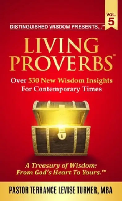 Distinguished Wisdom Presents . . . "Living Proverbs"-Vol.5: Over 530 New Wisdom Insights For Contemporary Times by Terrance Levise Turner