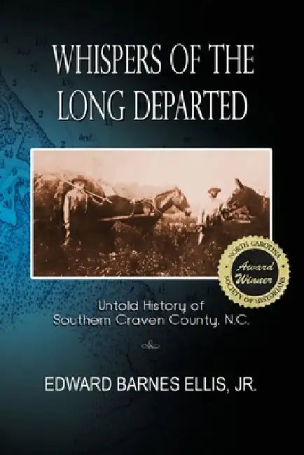 Whispers of the Long Departed: Untold History of Southern Craven County, N.C. by Edward Barnes, Jr. Ellis