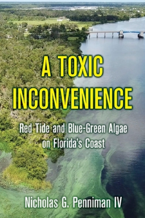 A Toxic Inconvenience: Red Tide and Blue-Green Algae on Florida's Coast by IV Penniman Nicholas G.