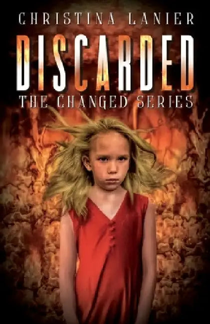 Discarded: The Changed Series by Christina Lanier