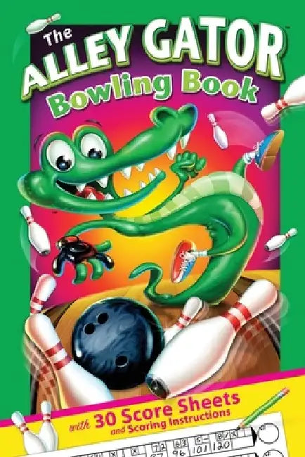 The Alley Gator Bowling Book: With 30 Score Sheets and Scoring Instructions by Joe Lacey