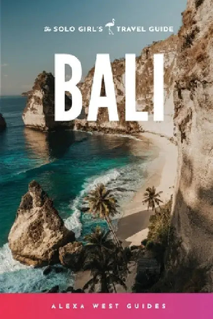 Bali: The Solo Girl's Travel Guide by Alexa West