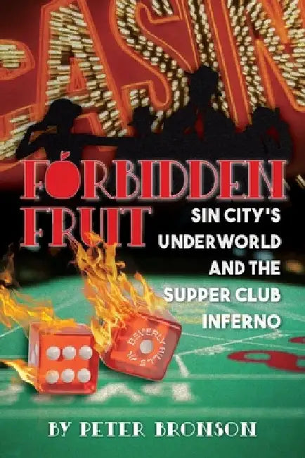 Forbidden Fruit: Sin City's Underworld and the Supper Club Inferno by Peter Bronson