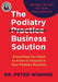 The Podiatry Practice Business Solution: Everything You Need to Know to Flourish in Your Podiatry Business by Peter Wishnie