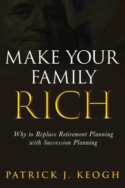 Make Your Family Rich by Patrick Keogh J