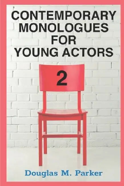 Contemporary Monologues for Young Actors 2: 54 High-Quality Monologues for Kids & Teens by Douglas M. Parker