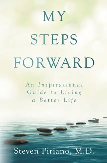 My Steps Forward: An Inspirational Guide to Living a Better Life by Steven Piriano