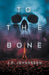 To the Bone by J. R. Johansson