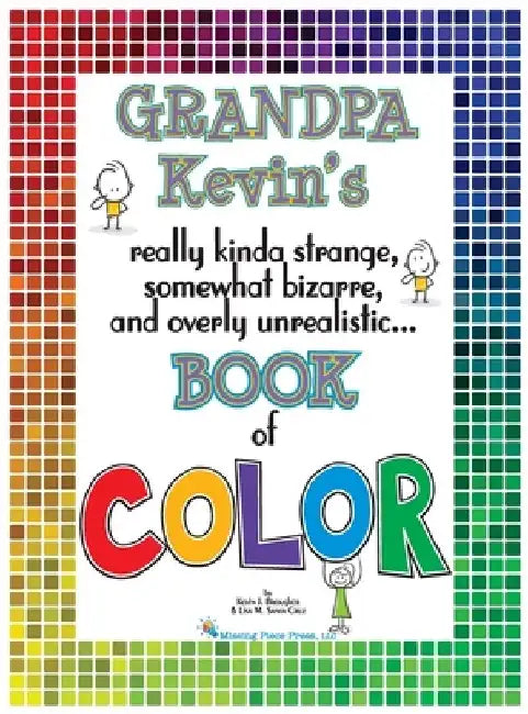 Grandpa Kevin's...Book of COLOR: really kinda strange, somewhat bizarre and overly unrealistic.. by Kevin Brougher