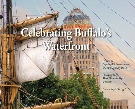 Celebrating Buffalo's Waterfront by Bill Zimmermann, Mark D. Donnelly, Mark D. Donnelly