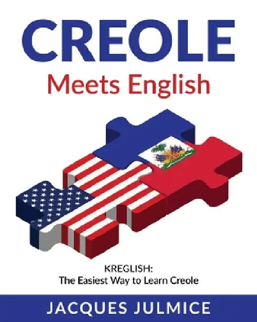 Creole Meets English: Kreglish - The Easiest Way to Learn Creole by Jacques Julmice Mba