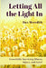 Letting All the Light In: Gracefully Surviving Illness, Injury, and Grief by Dax Meredith