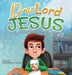 Dear Lord Jesus: Why do I have to go to church? by Jacqueline B. Kohls