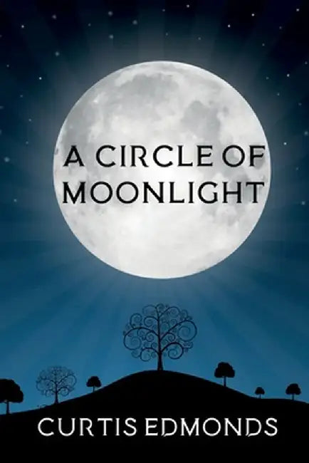A Circle of Moonlight by Curtis Edmonds
