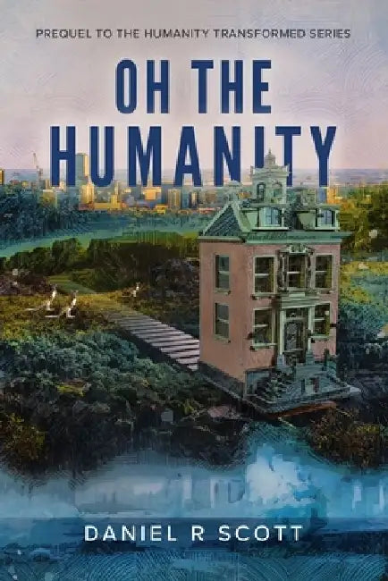 Oh The Humanity by Daniel R. Scott