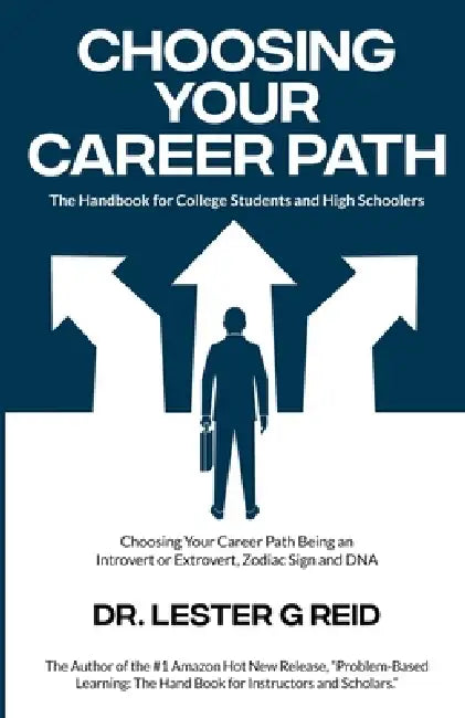 Choosing Your Career Path: The Handbook for College Students and High Schoolers by Lester G. Reid