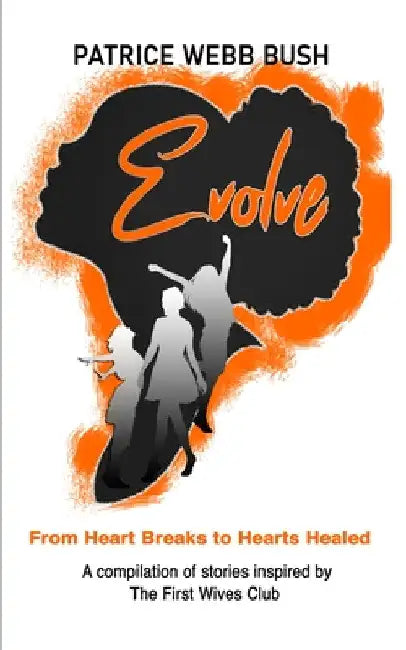 Evolve: From Heart Breaks to Hearts Healed by Patrice Webb Bush