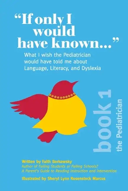 "If Only I Would Have Known...": What I wish the Pediatrician would have told me about Language, Literacy, and Dyslexia by Faith Borkowsky