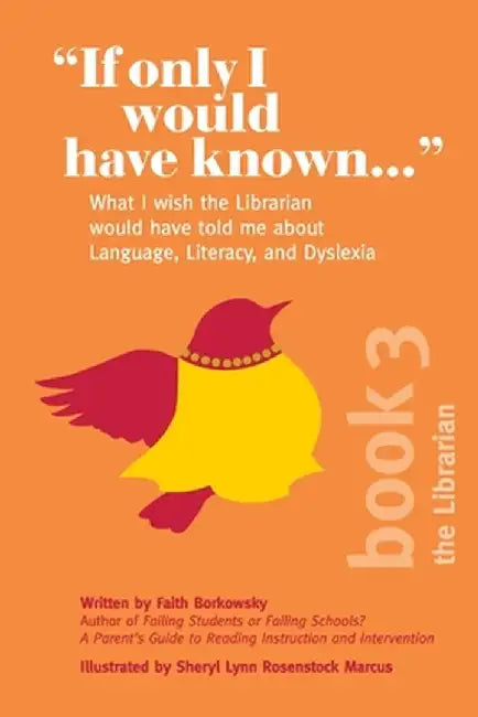 If Only I Would Have Known...: What I wish the Librarian would have told me about Language, Literacy, and Dyslexia by Faith Borkowsky