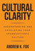 Cultural Clarity: Understanding and Developing Your Organizational Culture by Andrew K. Fox