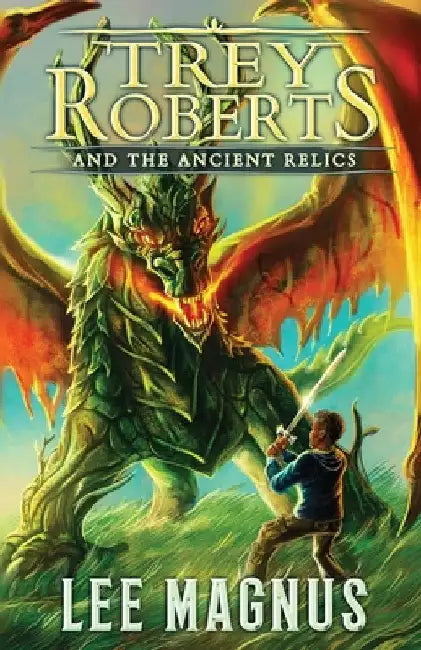 Trey Roberts and the Ancient Relics by Lee Magnus