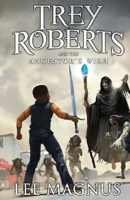 Trey Roberts and the Ancestor's Wish by Lee Magnus