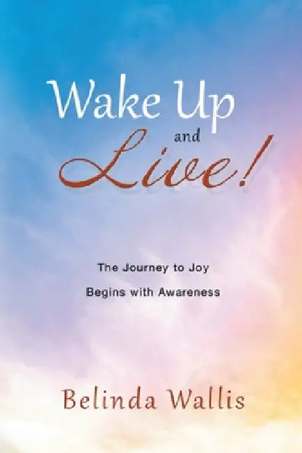 Wake Up and Live by Belinda Wallis