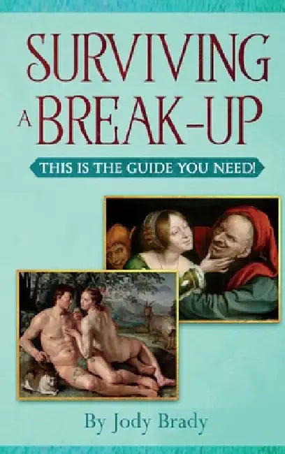 Surviving a Break-Up: This Is the Guide You Need! by Jody Brady