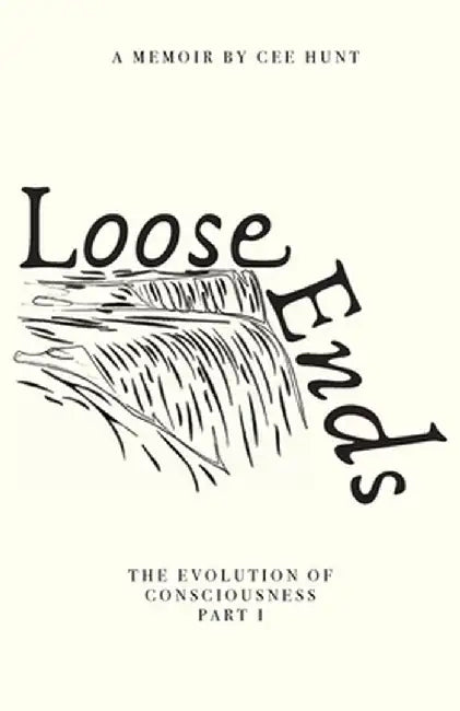 Loose Ends: The Evolution of Consciousness Part I by Cee Hunt