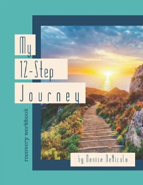 My 12-Step Journey: Recovery Workbook by Denise Denicolo