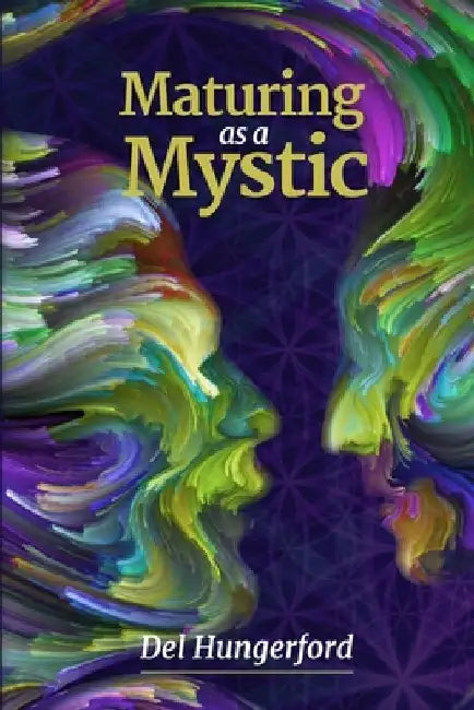 Maturing as a Mystic by Del Hungerford