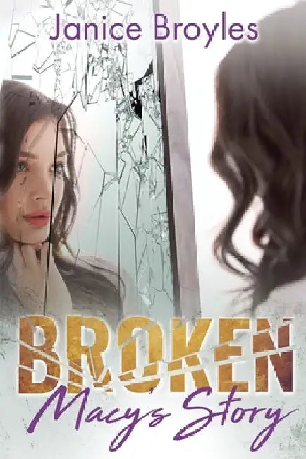 Broken: Macy's Story by Janice Broyles