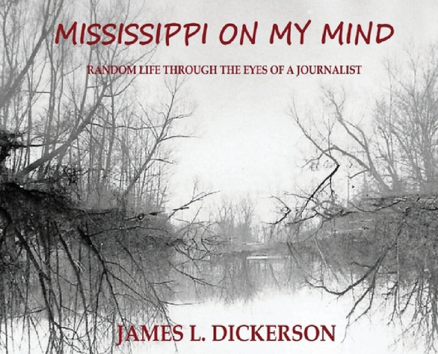 Mississippi on My Mind: Random Life Through the Eyes of a Journalist by James L. Dickerson