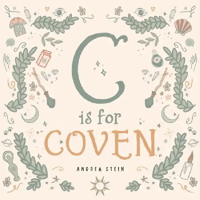 C Is for Coven: A Witchcraft Alphabet Book by Andrea Stein